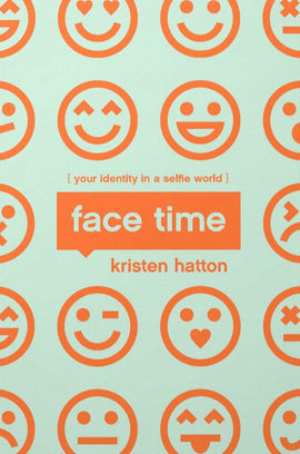 Face Time: Your Identity in a Selfie World (For Teen Girls)