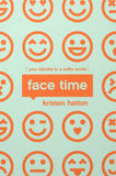 Face Time: Your Identity in a Selfie World (For Teen Girls)