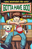 Gotta Have God, Devotions for Guys ages 10-12 - Volume 1