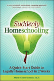 Suddenly Homeschooling: A Quick-Start Guide to Legally Homeschool in 2 Weeks