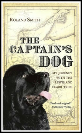 The Captain's Dog: My Journey with the Lewis and Clark Tribe