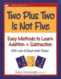 Two Plus Two Is Not Five: Easy Methods to Learn Addition and Subtraction