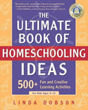 The Ultimate Book of Homeschooling Ideas: 500+ Fun and Creative Learning Activities for Kids Ages 3-
