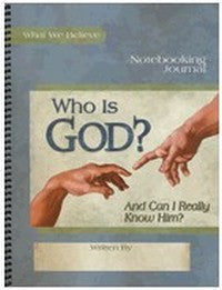 Who Is God? And Can I Really Know Him? What We Believe, Volume 1 Notebooking Journal