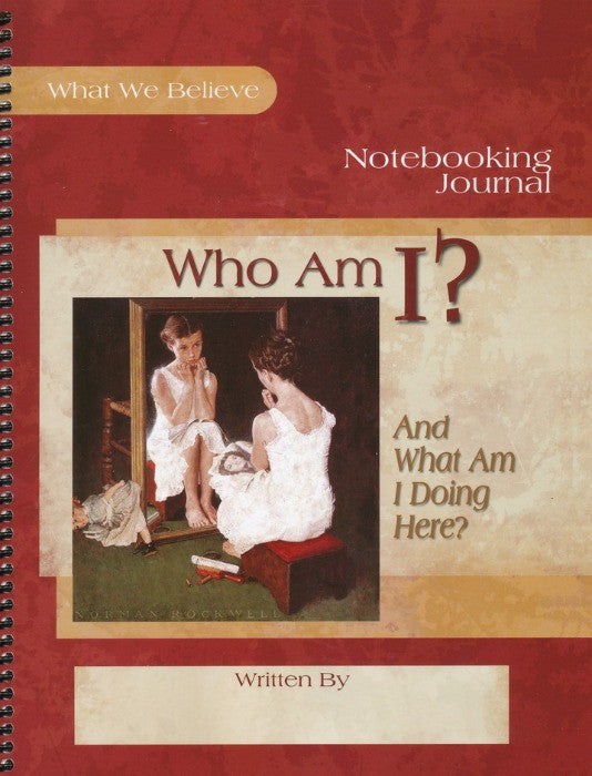 Who Am I?  And What Am I Doing Here? What We Believe, Volume 2 Notebooking Journal
