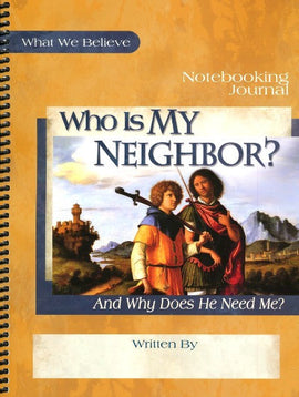 Who Is My Neighbor? What We Believe, Volume 3 Notebooking Journal