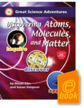 Great Science Adventures: Discovering Atoms, Molecules, and Matter E-Book
