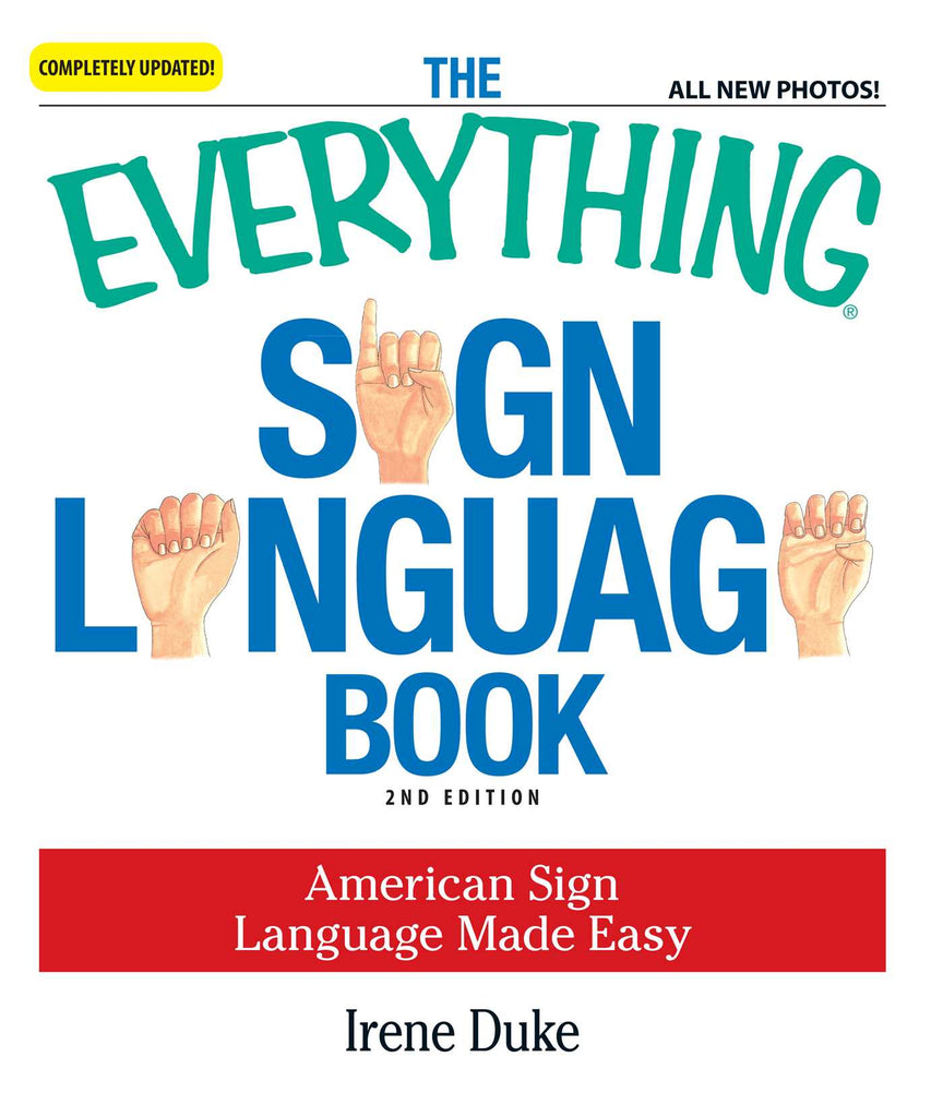 The Everything Sign Language Book: American Sign Language Made Easy