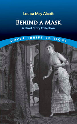 Behind a Mask: A Short Story Collection by Louisa May Alcott